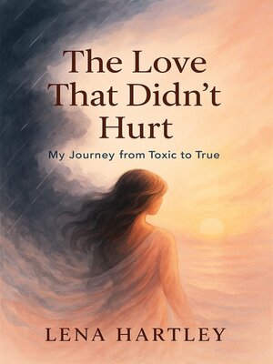 cover image of The Love That Didn't Hurt   My Journey from Toxic to True